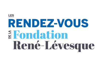 PREMIÈRE ÉDITION DES RENDEZ-VOUS DE LA FONDATION RENÉ-LÉVESQUE : Qu’est-ce qu’une nation au XXIe siècle ? Regards croisés France-Québec