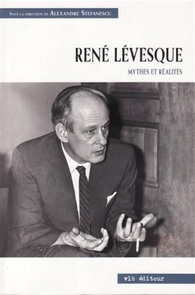 René Lévesque, mythes et réalités